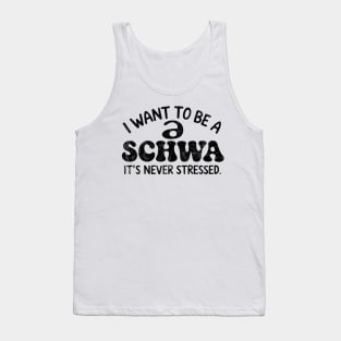 I Want To Be A Schwa It's Never Stressed Tank Top